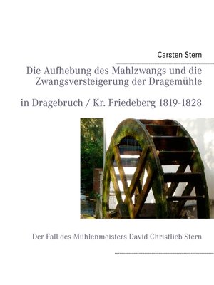 cover image of Die Aufhebung des Mahlzwangs und die Zwangsversteigerung der Dragemühle